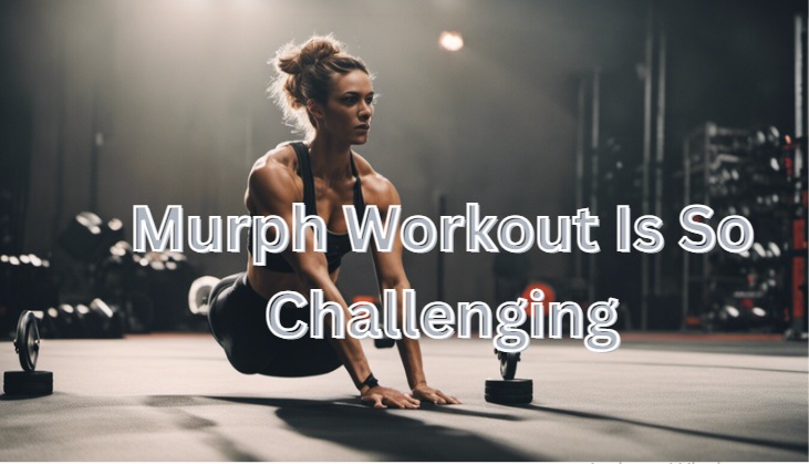 Murph Workout Is So Challenging Murph Workout Is So Challenging