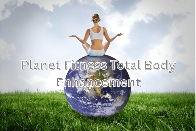 Planet Fitness Total Body Enhancement